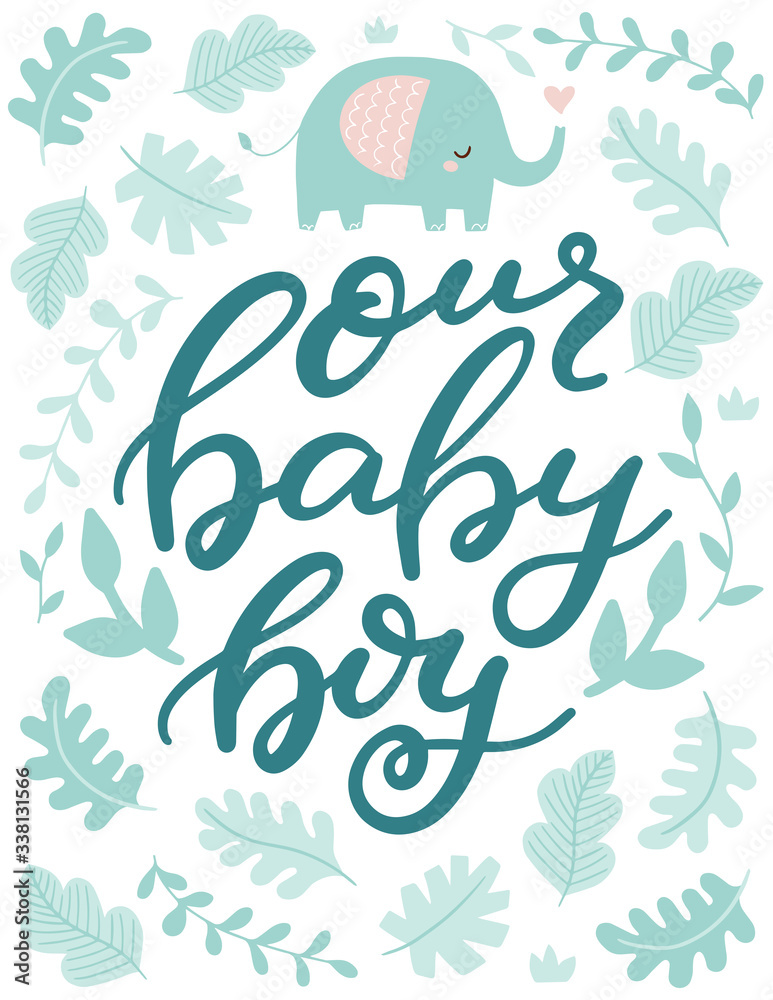Vector hand lettering poster, quote Our Baby Boy surrounded with tropical leaves and cute elephant character. Baby shower invitation, greeting card.