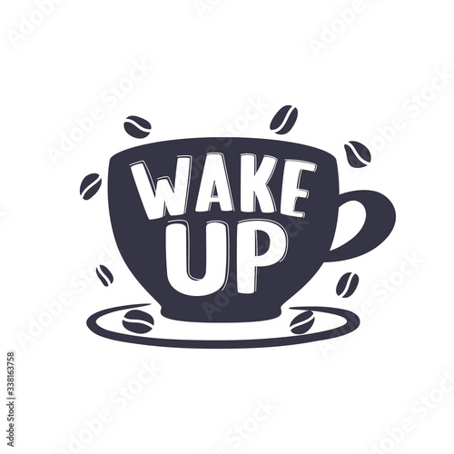 Wake up lettering on cup shape big set. Modern calligraphy style quote. Hand made typography for cafe advertising prints posters t-shirt design. Vector vintage illustration.