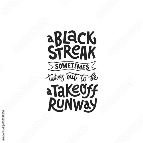 A black streak sometimes turn out to be a takeoff runway handdrwan lettering. Vector illustration for lifestyle poster. Optimistic phrase for crisis time.