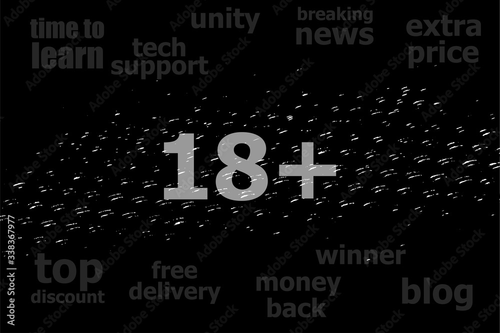 Text 18 plus. Social concept . Black and white abstract background Text 18 plus. Social concept . Black and white abstract background
