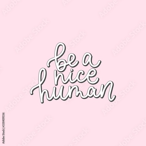 Be nice human handwritten lettering quote vector illustration. Motivational and inspiration slogan flat style. Print for tshirts or backdrop. Isolated on pink background
