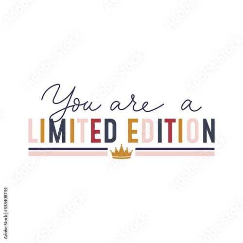 You are a limited edition inspirational text vector illustration. Colourful letters with golden crown flat style. Minimalism concept. Isolated on white background