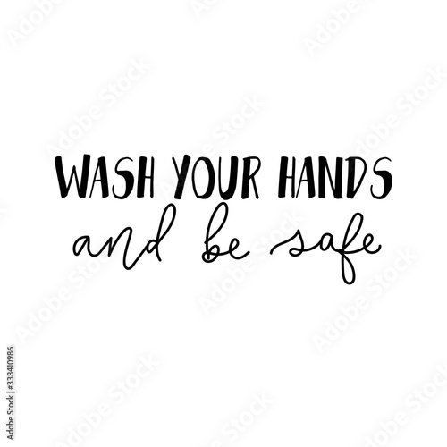 Wash your hands and be safe inspirational lettering vector illustration. Handwritten recommendation text flat style. Word of advice concept. Isolated on white background