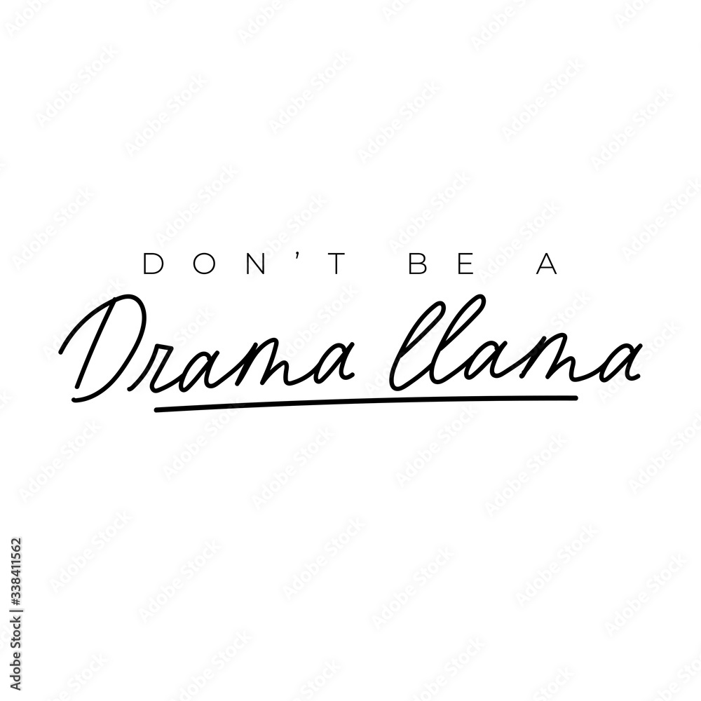 Dont be drama llama simple typography lettering vector illustration. Funny expression flat style. Inspiration and minimalism concept. Isolated on white background