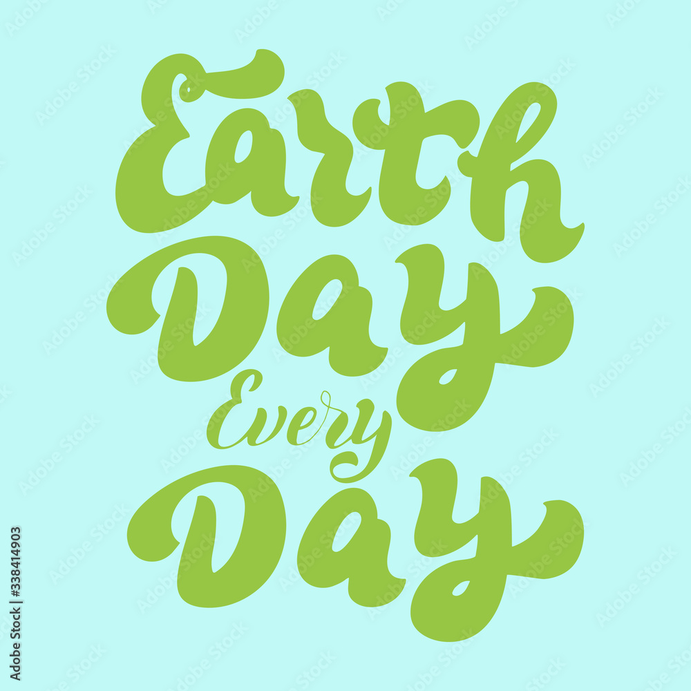 Naklejka premium Earth Day every day text. Save the planet lettering font. Environmental holiday typography. Banner, card, sticker.Print for t-shirt, eco bag, mug. Vector eps 10.