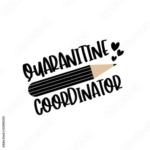 Quarantine coordinator- text with pencil and hearts. Corona virus - staying at home print. Home Quarantine illustration. Vector.