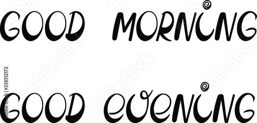 good morning, good evening in the style of the lettering, the black lettering, print decor, start a new day, motivational phrase for postcards, banners, posters, websites, stickers
