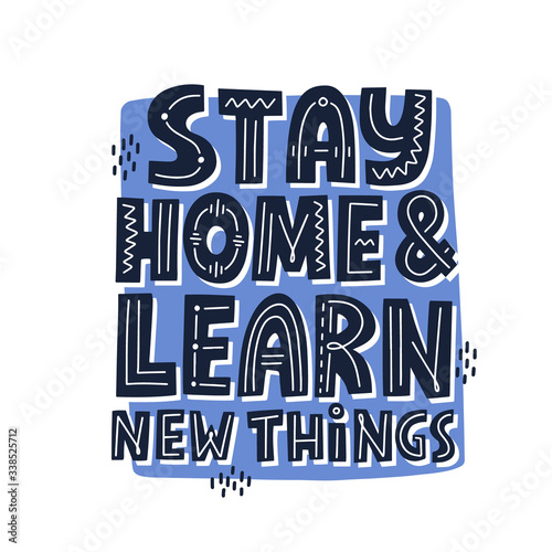 Stah home and learn new things quote. HAnd drawn vector lettering. Online classes concept