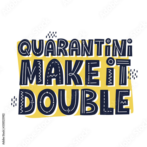 Quarantini make it double quote. HAnd drawn vector lettering. Funny qurantine concept