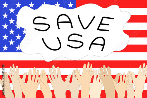 Vector - Many hands raised up, Wording "SAVE USA" on united states (USA) flag background. Hope, tussle , Covid-19 concept.