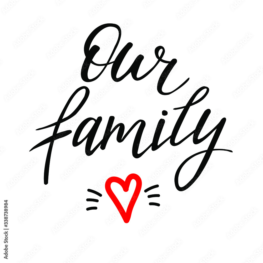 Obraz premium Our family flat vector lettering. Calligraphy with a brushstroke for a wedding photo album. An inky handwritten phrase with a heart . Isolated clip art for children's notes, t-shirts, dishes, postcard