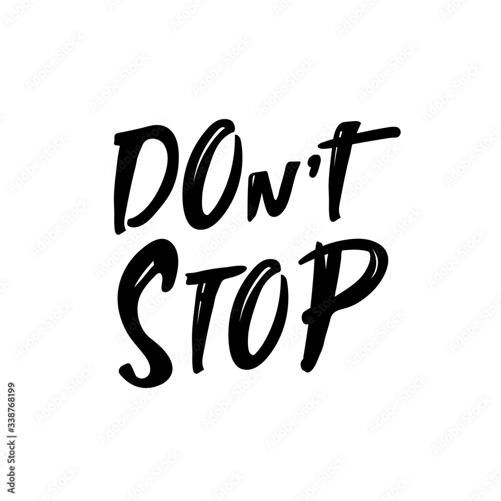 Don't stop. Hand drawn motivation lettering quote. Design element for poster, banner, greeting card. Vector illustration. black white Don't stop. Hand drawn motivation lettering quote. Design element for poster, banner, greeting card. Vector illustration. black white