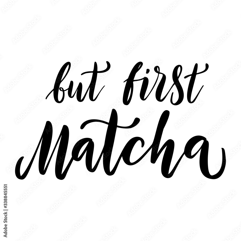 Matcha green tea quote isolated on white background. Matcha hand drawn lettering