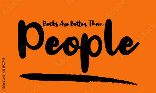 Books Are Better Than People Calligraphy Handwritten Lettering for posters, cards design, T-Shirts. 
on Yellow Background