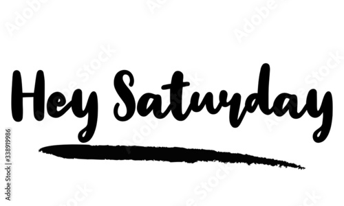 Hey Saturday Calligraphy Phrase, Lettering Inscription.