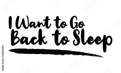 I Want to Go Back to Sleep Calligraphy Phrase, Lettering Inscription.