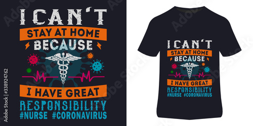 Covid 2019 , Coronavirus t shirt design for nurse . I can't stay at home because i have great responsibility during this pandemic . Corona virus quote t shirt design and Nurse t shirt Design .