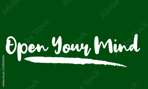 Open Your Mind Calligraphy Handwritten Lettering for posters, cards design, T-Shirts. on Green Background