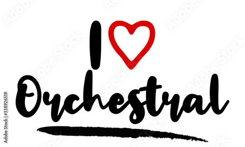 I Love Orchestral Calligraphy Lettering for posters, cards design, T-Shirts.