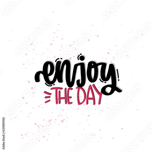 Vector hand drawn illustration. Lettering phrases Enjoy the day. Idea for poster, postcard.