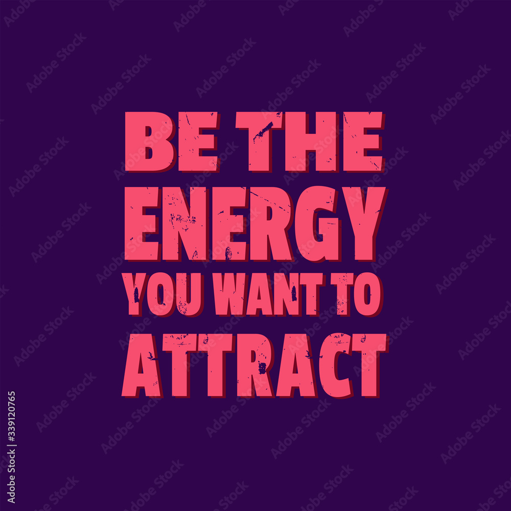 Motivational Inspiring Quotes Saying Be The Energy You Want to Attract Motivational Inspiring Quotes Saying Be The Energy You Want to Attract