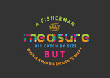 A fisherman may measure his catch by the size, but when is a man big enough to keep? 