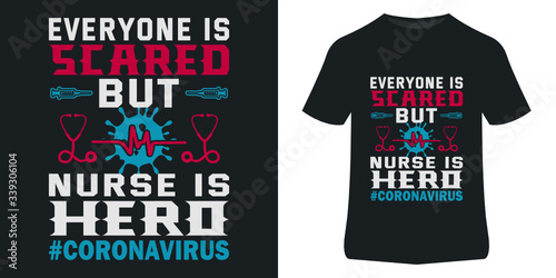 Covid 2019 , Coronavirus t shirt design for nurse . Everyone is scared but nurse is hero during this pandemic . Corona virus quote t shirt design and Nurse t shirt Design .