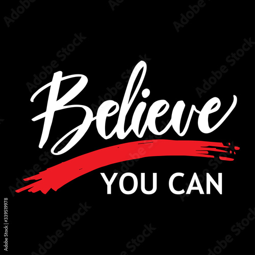 Believe you can. Typography motivational poster, hand lettering calligraphy.