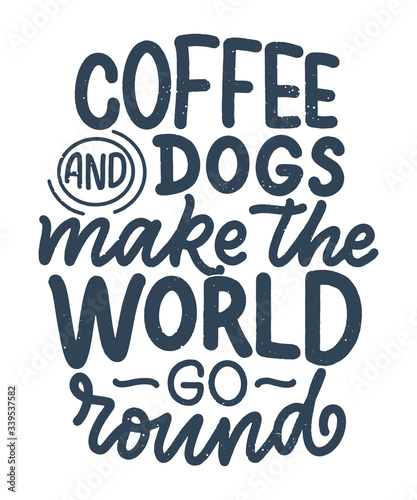 Vector illustration with funny phrase. Hand drawn inspirational quote about dogs. Lettering for poster, t-shirt, card, invitation, sticker.