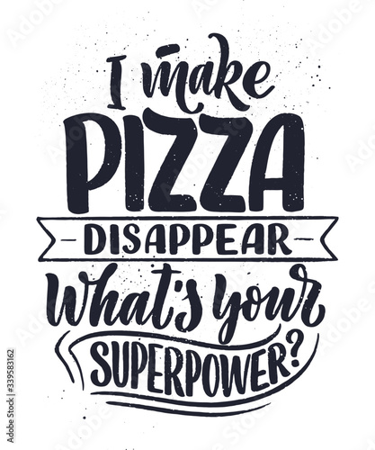 Hand drawn ettering quote about pizza. Typographic menu design. Poster for restaurant or print template. Funny concept. Vector