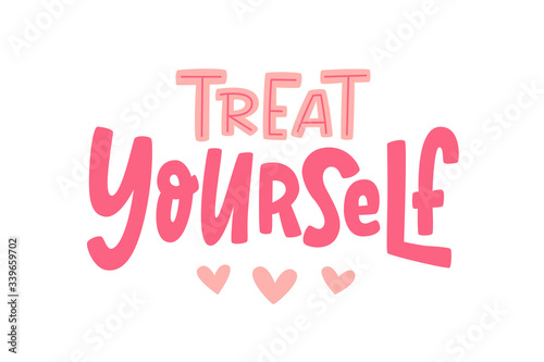 TREAT YOURSELF. Vector quote for blog or sale. Time to treat yourself to something nice. Beauty, body care, premium cosmetics, delicious, tasty food, ego. Modern calligraphy text Design print