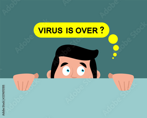 Virus is over? Quarantine is over. Scared man peeps out. Coronavirus epidemic in world. Outbreak Covid-19 Pandemic. World disaster