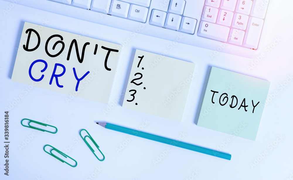 Text sign showing Don T Cry. Business photo text Shed tears typically as an expression of distress pain or sorrow Flat lay above blank copy space sticky notes with business concept Text sign showing Don T Cry. Business photo text Shed tears typically as an expression of distress pain or sorrow Flat lay above blank copy space sticky notes with business concept