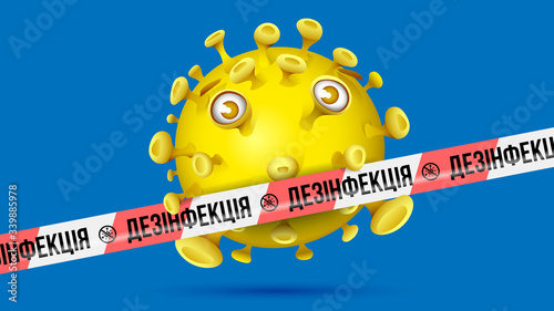 Yellow virus behind red-white barrier tape with imprint - ДЕЗIНФЕКЦIЯ - Ukrainian language in Cyrillic letters for Disinfected. Blue background..