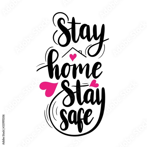 Stay home, stay safe - lettering phrase. Coronavirus prevention concept. Vector illustration.