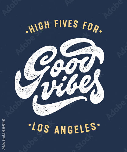 "High Fives For Good Vibes Los Angeles" Vintage Hand Lettered T Shirt Graphics. Vector Design.