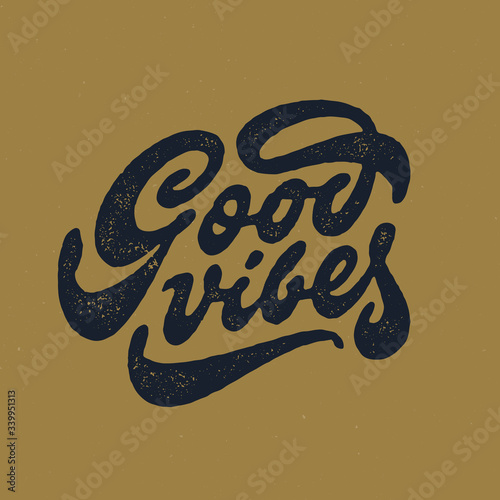 Good Vibes. Vintage Hand Lettering Print. Original Retro T shirt Apparel Graphics. Brush Script Typography. Textured Letters. Stamp Effect. Hipster Emblem. Wall Art Decor. Vector Illustration. 