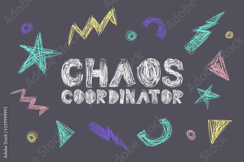 Chaos Coordinator hand drawing lettering, decoration elements on a neutral background. Colorful scrabble style illustration. Great design for cards, prints, posters, cover