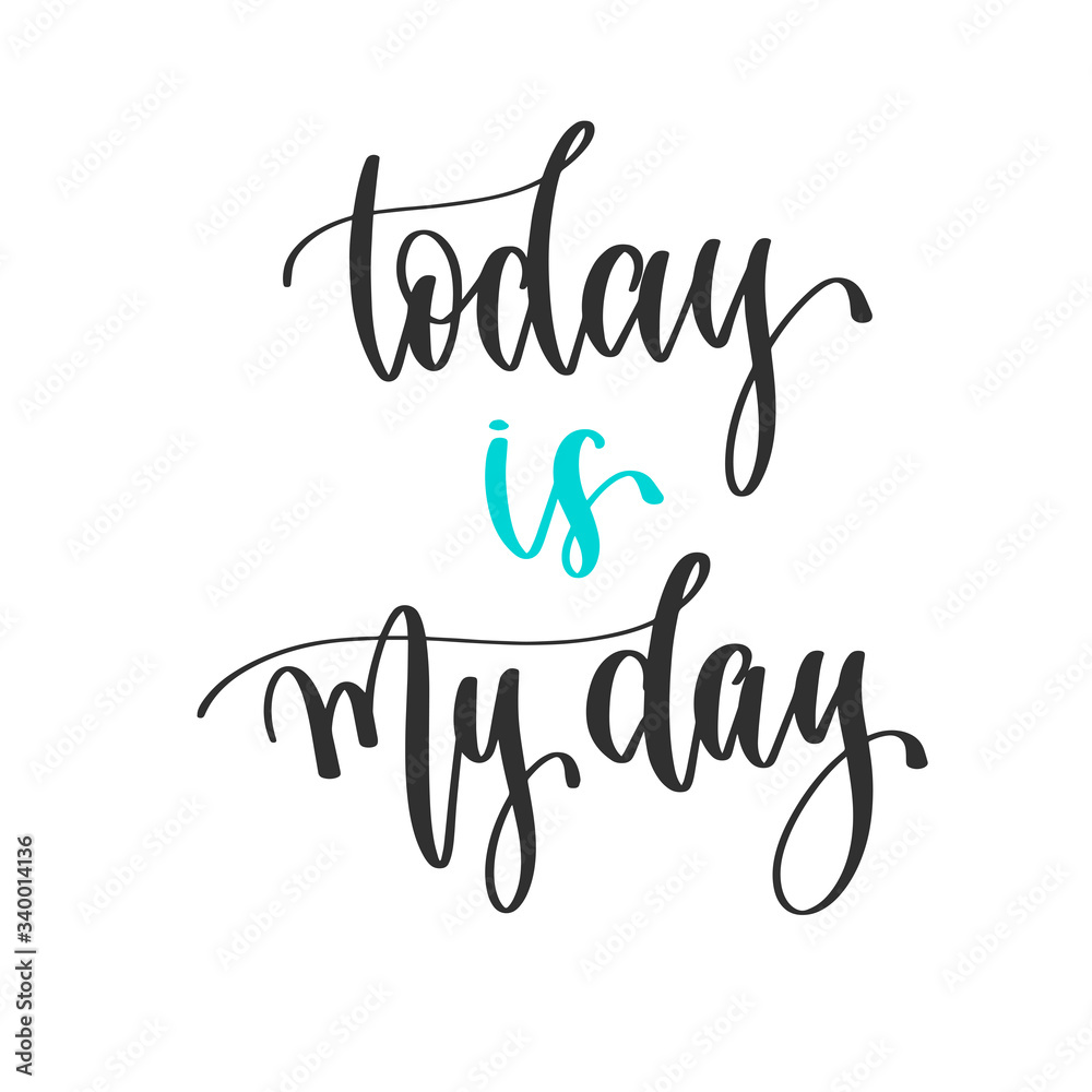 today is my day - hand lettering inscription positive quote design, motivation and inspiration phrase today is my day - hand lettering inscription positive quote design, motivation and inspiration phrase