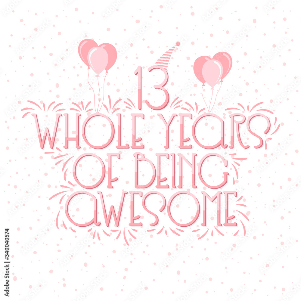 13 years Birthday And 13 years Wedding Anniversary Typography Design, 13 Whole Years Of Being Awesome Lettering.