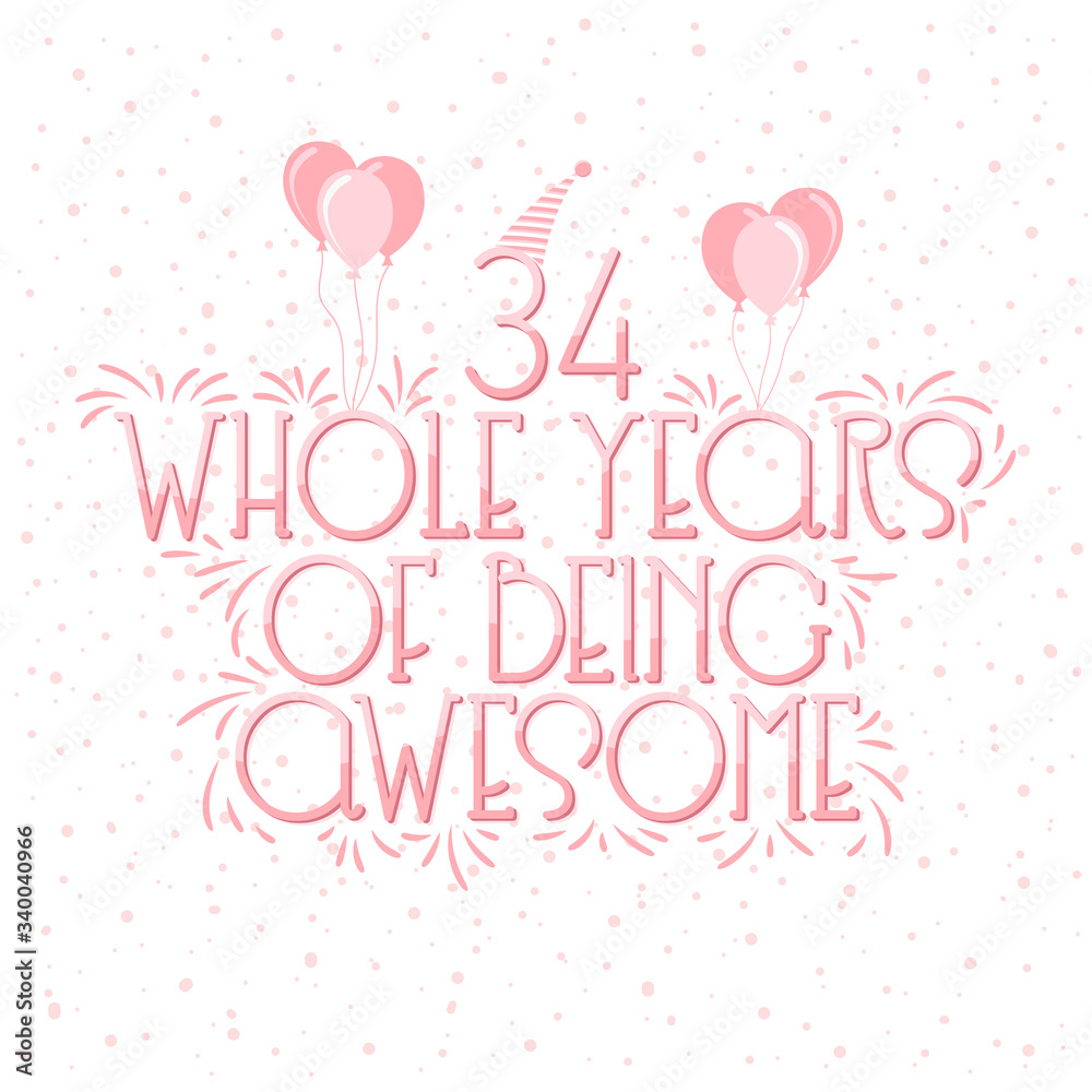 34 years Birthday And 34 years Wedding Anniversary Typography Design, 34 Whole Years Of Being Awesome Lettering.