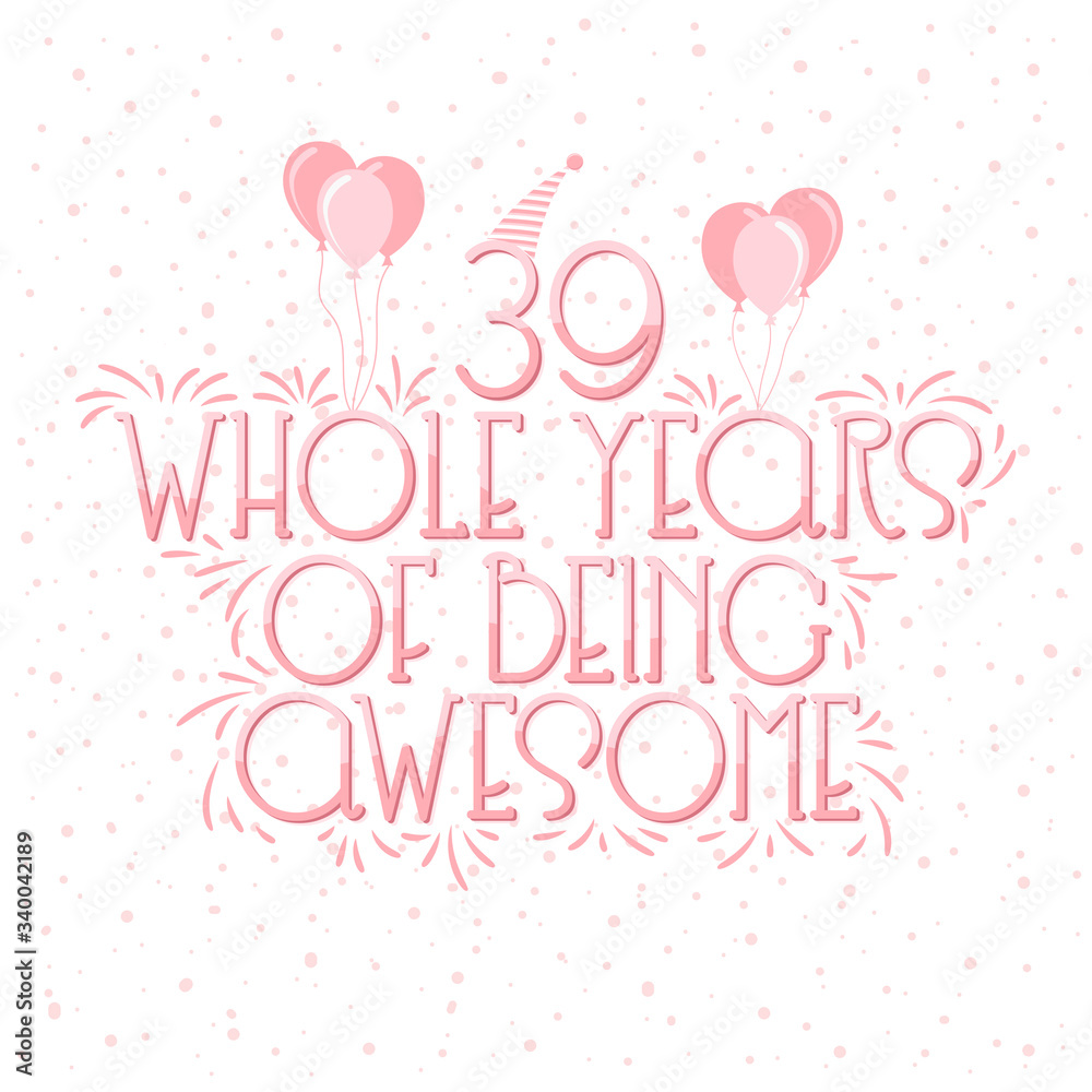 39 years Birthday And 39 years Wedding Anniversary Typography Design, 39 Whole Years Of Being Awesome Lettering.