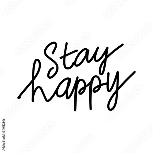 Hand-drawn lettering phrase Stay Happy isolated on white background. Vector illustration.
