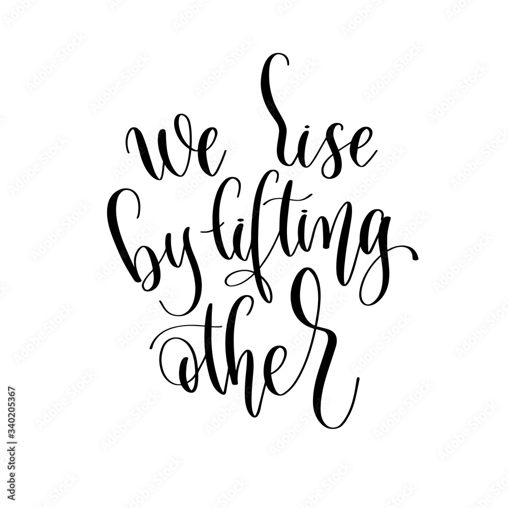 we rise by lifting other - hand lettering inscription positive quote design, motivation and inspiration phrase we rise by lifting other - hand lettering inscription positive quote design, motivation and inspiration phrase