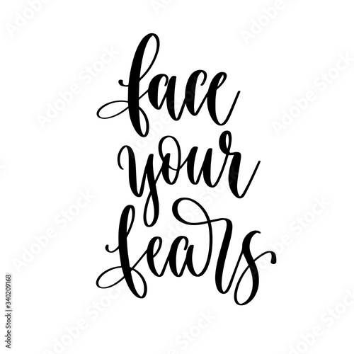 face your fears - hand lettering inscription positive quote design  motivation and inspiration phrase