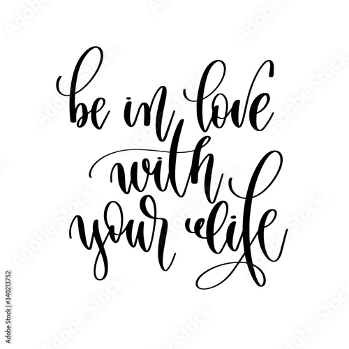 be in love with your life - hand lettering inscription positive quote design, motivation and inspiration phrase
