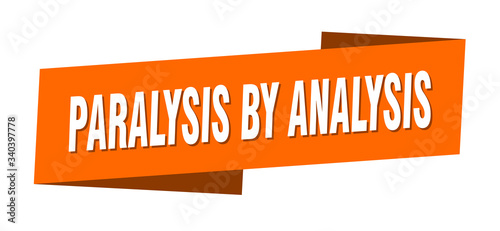 paralysis by analysis banner template. paralysis by analysis ribbon label sign