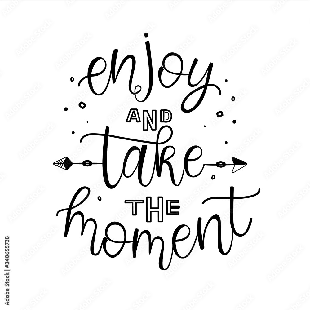 
Enjoy and take the moment - positive lettering design for posters, cards. Vector illustration. 