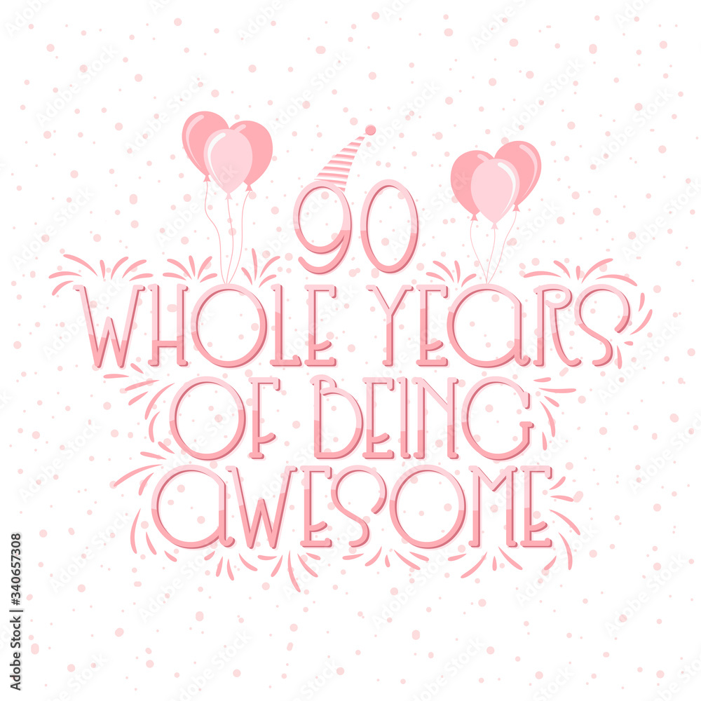 90 years Birthday And 90 years Wedding Anniversary Typography Design, 90 Whole Years Of Being Awesome.