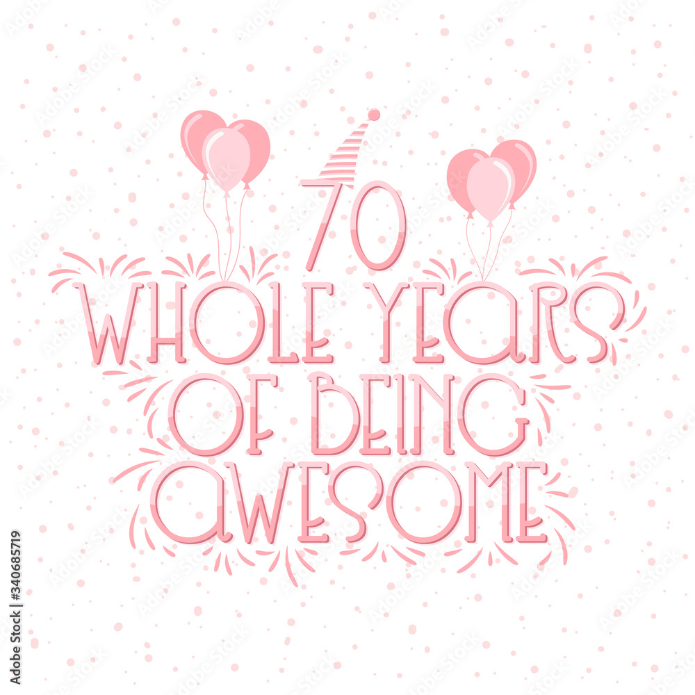 70 years Birthday And 70 years Wedding Anniversary Typography Design, 70 Whole Years Of Being Awesome. 70 years Birthday And 70 years Wedding Anniversary Typography Design, 70 Whole Years Of Being Awesome.
